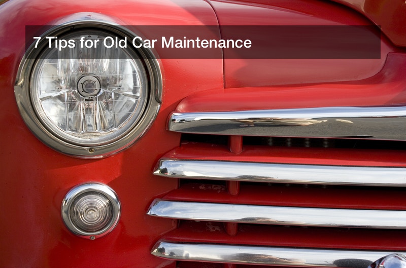 Best Maintenance Tips For Older Vehicles